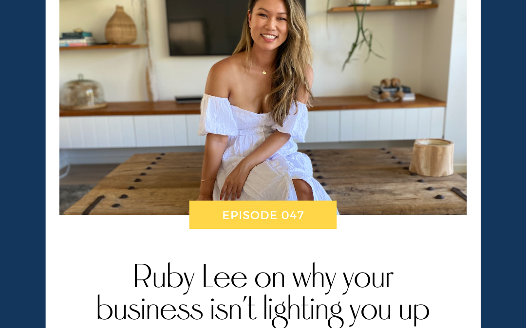 Ruby Lee on why your business isn’t lighting you up