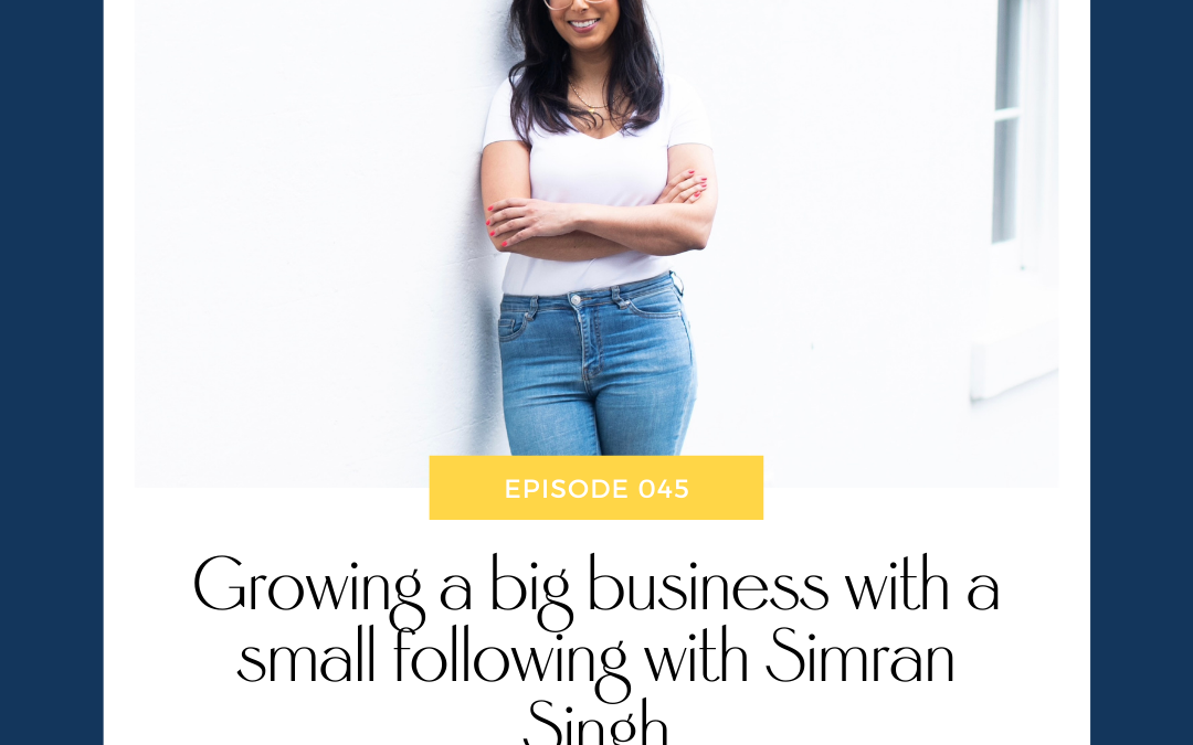 Growing a big business with a small following with Simran Singh