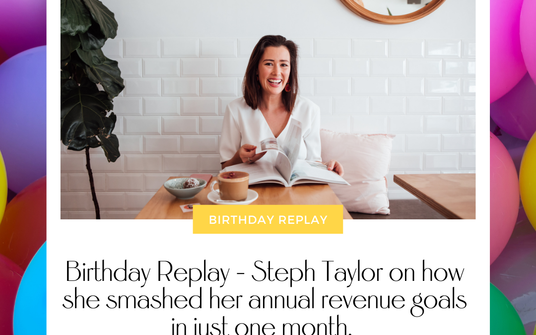 Birthday Replay – Steph Taylor smashed her annual revenue goals in just one month
