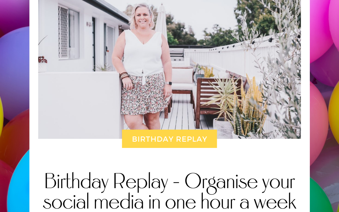 Birthday Replay – How to Get Your Social Media Organised in Just One Hour a Week with Stacey Cranitch